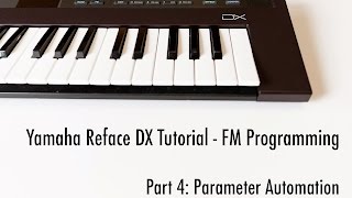 Yamaha Reface DX Tutorial  Part 4 Parameter Automation [upl. by Silverman813]