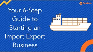 Your 6Step Guide to Starting an Import Export Business [upl. by Gav348]