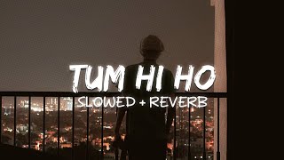 TUM HI HO  ARIJIT SINGH SLOWED  REVERB [upl. by Lili]