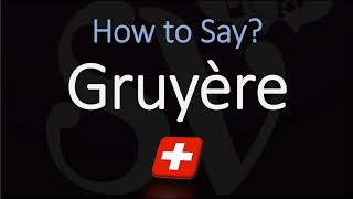 How to Pronounce Gruyère CORRECTLY Swiss French Pronunciation [upl. by Mcguire]