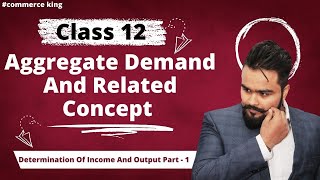 🔥 Aggregate demand and related concepts Class 12  Part 1  Macro economics Board exam [upl. by Aciretahs]