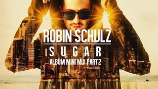 Robin Schulz – Sugar Album Mini Mix Part 2 [upl. by Ennairak659]