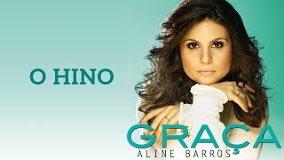 O Hino  CD Graça  Aline Barros [upl. by Patrich208]