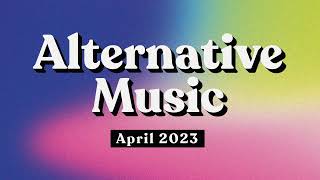 Alternative Music  April 2023 Playlist [upl. by Carina]