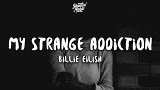 Billie Eilish  my strange addiction Lyrics [upl. by Hyacinthia3]