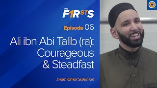 Ali ibn Abi Talib ra Courageous amp Steadfast  The Firsts  Dr Omar Suleiman [upl. by Auhsej]