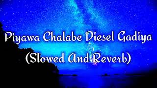 Piyawa Chalabe Diesel Gadiya Slowed And Reverb [upl. by Enois]