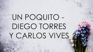 Diego Torres y Carlos Vives  Un Poquito Letra [upl. by Nottus]