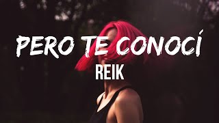 Reik  Pero Te Conocí LetraLyrics  ¿Sabes Nunca había creído en los planes Pero te conocí [upl. by Aronle]