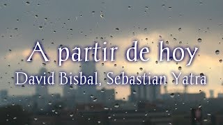 David Bisbal Sebastian Yatra  A partir de hoy [upl. by Valentine]