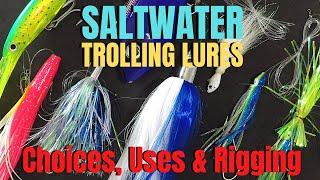 SALTWATER TROLLING LURES choices uses amp rigging [upl. by Llewsor]