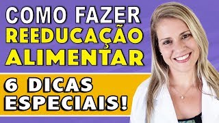 6 Dicas para Reeducação Alimentar COMO FAZER RÁPIDO [upl. by Hecklau577]