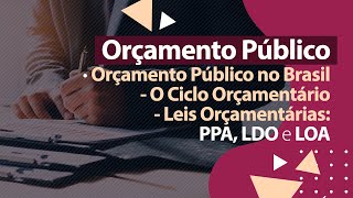 Orçamento Público  Leis Orçamentárias  PPA LDO e LOA [upl. by Cleon701]