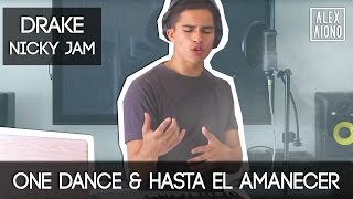 One Dance by Drake and Hasta el Amanecer by Nicky Jam  Mashup by Alex Aiono [upl. by Ayikat]