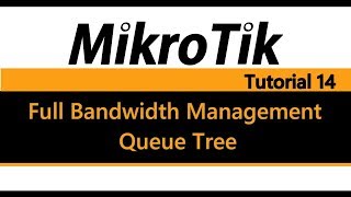 MikroTik Tutorial 14  Full Bandwidth Management pt2  Queue Tree [upl. by Oppen524]