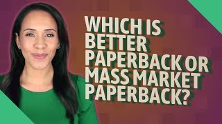 Which is better paperback or mass market paperback [upl. by Lohse329]