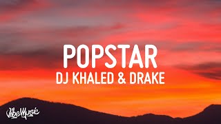 DJ Khaled ft Drake  POPSTAR Lyrics [upl. by Rivalee]