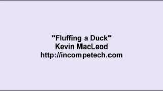 Kevin Macleod  Fluffing a Duck Re uploaded [upl. by Idnic]