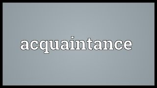 Acquaintance Meaning [upl. by Maer]