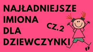 Najładniejsze Imiona Dla Dziewczynki  48 NAJ CZ2  Imionowo [upl. by Byers]