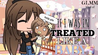 If I Was In “Treated Like A Baby”  Gacha Life Mini Movie  • GLMM • [upl. by Rramaj]