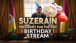 VOD  SUZERAIN  President for the Day Birthday Stream [upl. by Chapin]