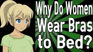 Why Do Women Wear Bras to Bed [upl. by Vaden804]