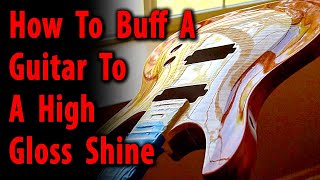 How To Buff A Guitar To A High Gloss Shine [upl. by Aisyat]