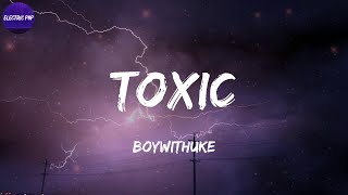 BoyWithUke  Toxic Lyrics [upl. by Akamahs]