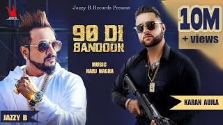 Jazzy B  Karan Aujla  90 Di Bandook  Harj Nagra  Latest Punjabi Songs [upl. by Dilaw512]