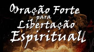 🔴 ORAÇÃO FORTE PARA LIBERTAÇÃO ESPIRITUAL [upl. by Cass]