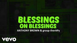 Anthony Brown amp group therAPy  Blessings on Blessings Official Lyric Video [upl. by Petes841]