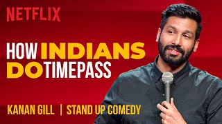 How Indians Do Timepass  Kanan Gill StandUp Comedy  Netflix India [upl. by Suivatnom]