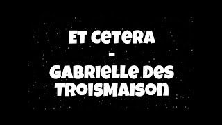 Et Cetera  Gabrielle DesTroisMaisons lyrics [upl. by Biddick]