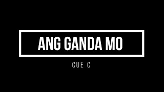 ANG GANDA MO  CUE C LYRIC [upl. by Arvie]