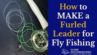 How to Make a Furled Leader for Fly Fishing [upl. by Downing]