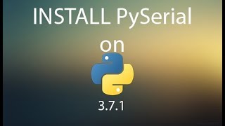 How to install PySerial on Python 37Windows [upl. by Shaia]