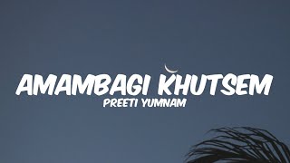 Amambagi Khutsem  preetiyumnam6995  Lyrics [upl. by Bindman372]