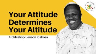 Your Attitude Determines Your Altitude Archbishop Benson Idahosa [upl. by Aneej]