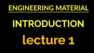 ENGINEERING MATERIAL INTRODUCTION LECTURE 1 [upl. by Dunlavy841]