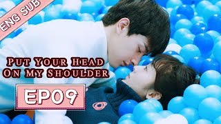 ENG SUB Put Your Head On My Shoulder EP09——Starring Xing Fei Lin Yi [upl. by Grochow]