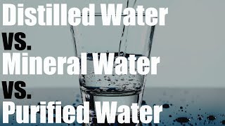 Distilled Water vs Mineral Water vs Purified Water [upl. by Putnem]