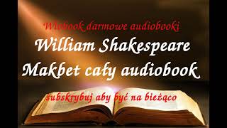 William Shakespeare MAKBET CAŁY AUDIOBOOK  LEKTURA [upl. by Elyak]