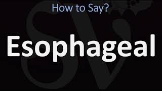 How to Pronounce Esophageal CORRECTLY [upl. by Vincent]