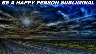 Be A Happy Person Subliminal Audio  Visual [upl. by Omer668]