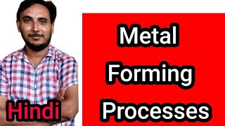 Metal Forming Processes in Hindi [upl. by Lhadnek]