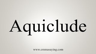 How To Say Aquiclude [upl. by Adnofal]