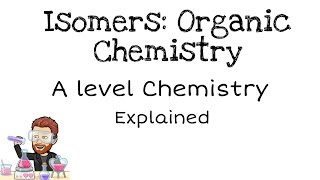 Isomers  Organic Chemistry  A level [upl. by Adehsor]