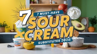 7 MUSTHAVE SOUR CREAM SUBSTITUTES 2024 [upl. by Kcirdorb]