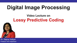 L47  Lossy Predictive Coding  Digital Image Processing AKTU [upl. by Modesta892]